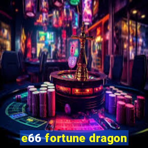 e66 fortune dragon