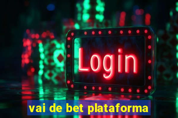 vai de bet plataforma