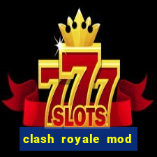 clash royale mod cartas modificadas