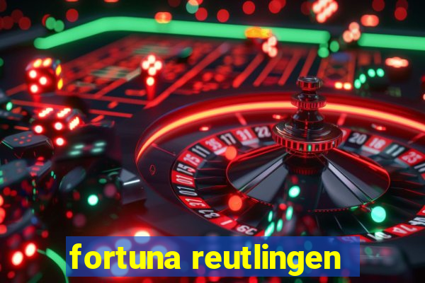 fortuna reutlingen