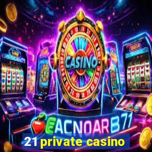 21 private casino