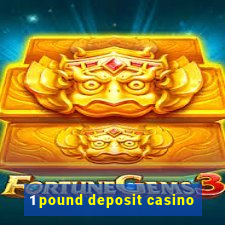 1 pound deposit casino