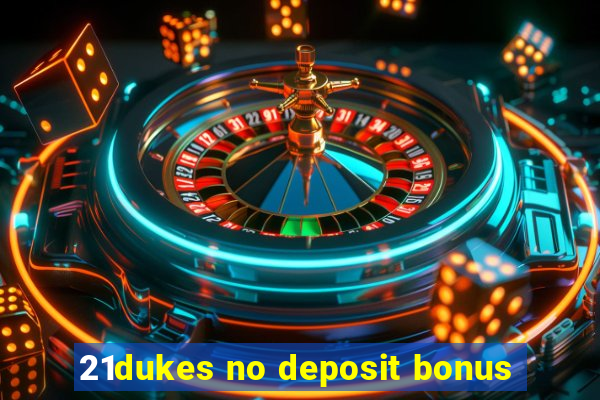 21dukes no deposit bonus