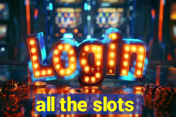 all the slots