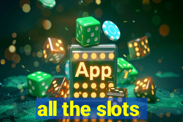 all the slots