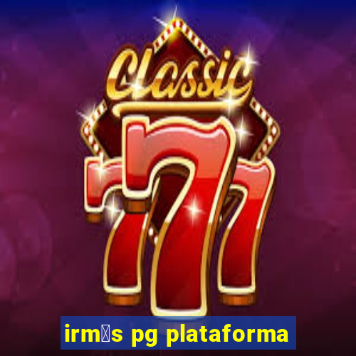 irm茫s pg plataforma