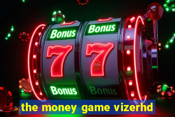 the money game vizerhd