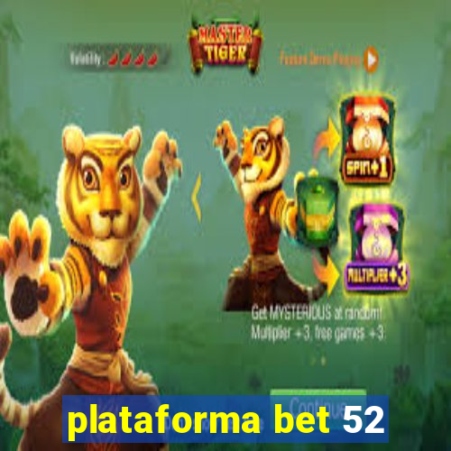 plataforma bet 52