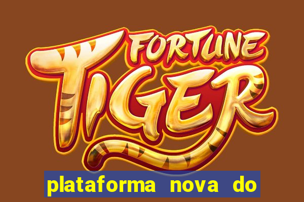 plataforma nova do fortune tiger