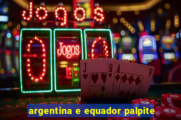 argentina e equador palpite