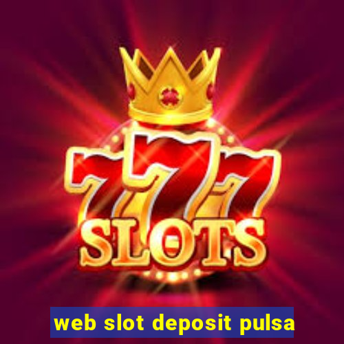 web slot deposit pulsa