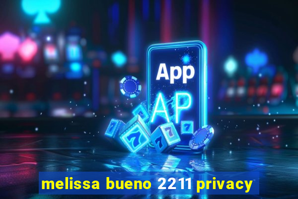 melissa bueno 2211 privacy