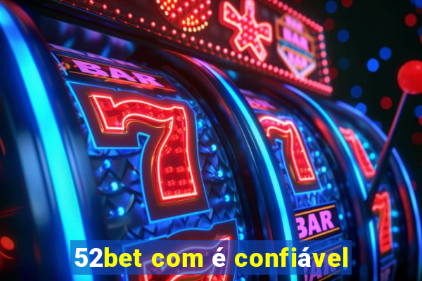 52bet com é confiável