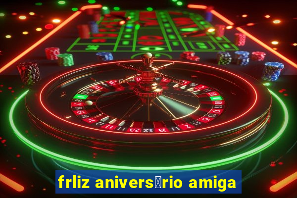 frliz anivers谩rio amiga