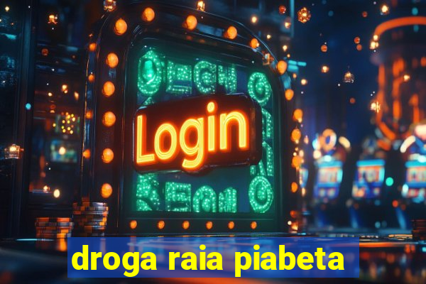 droga raia piabeta