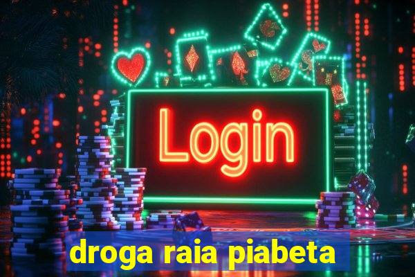 droga raia piabeta