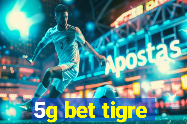 5g bet tigre