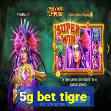 5g bet tigre