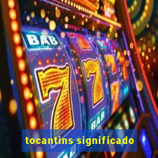 tocantins significado