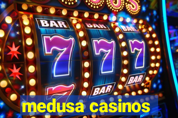 medusa casinos