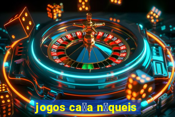 jogos ca莽a n铆queis