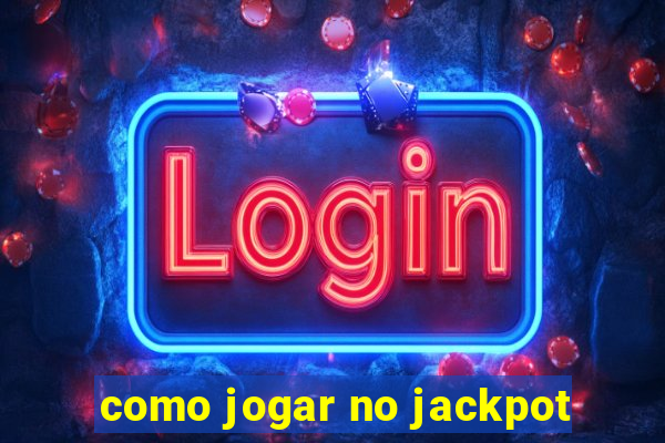 como jogar no jackpot