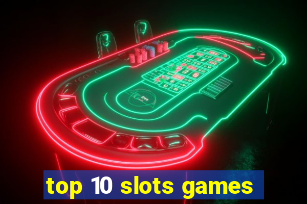 top 10 slots games