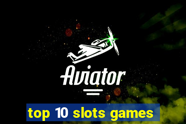 top 10 slots games