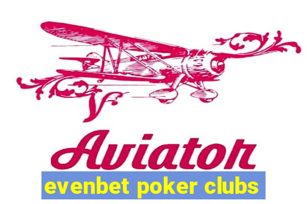 evenbet poker clubs