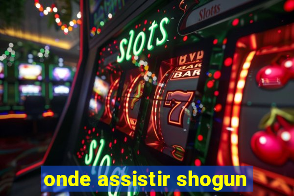 onde assistir shogun