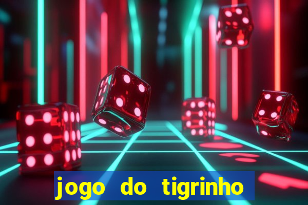 jogo do tigrinho gratis sem deposito