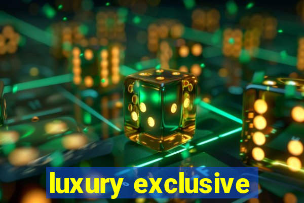 luxury exclusive