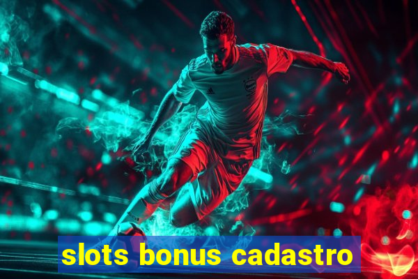 slots bonus cadastro