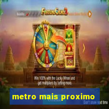 metro mais proximo