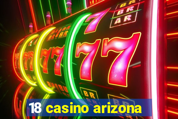 18 casino arizona