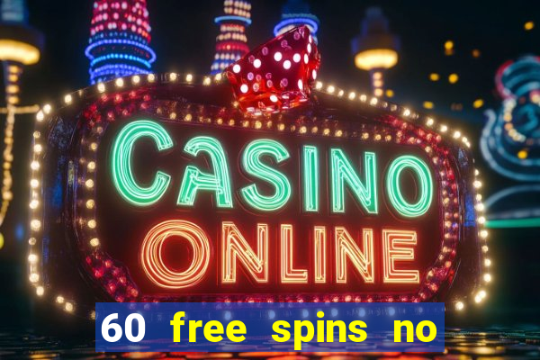 60 free spins no deposit casino