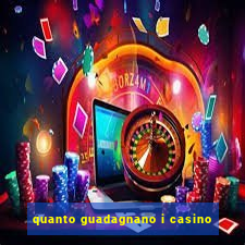 quanto guadagnano i casino