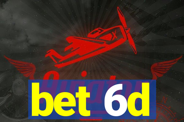 bet 6d