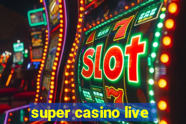 super casino live