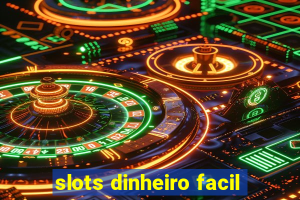 slots dinheiro facil