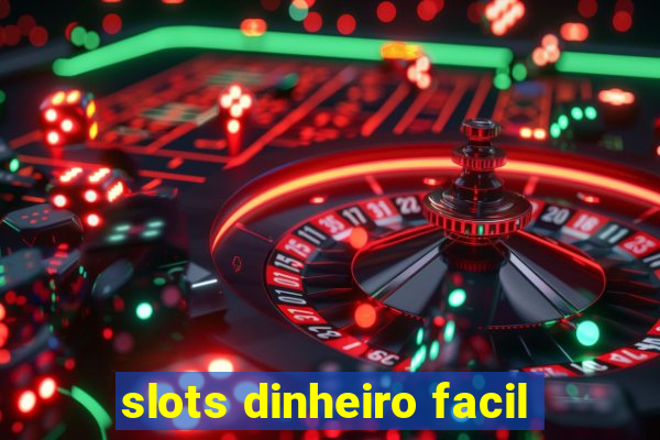 slots dinheiro facil