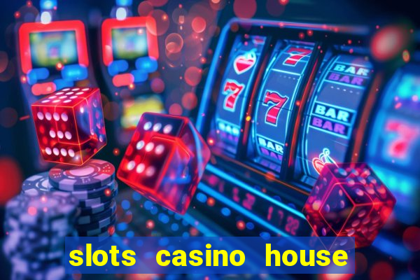 slots casino house of fun