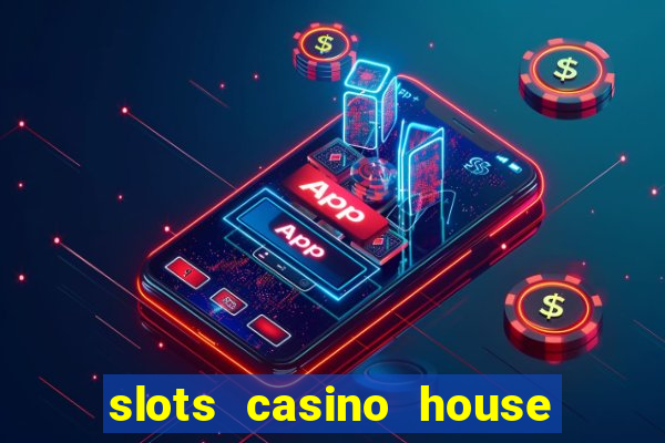 slots casino house of fun