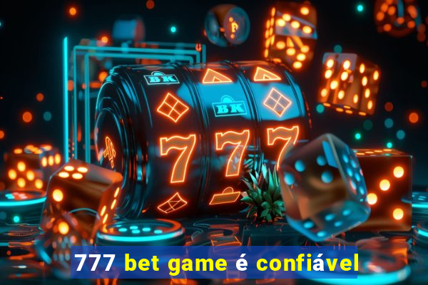 777 bet game é confiável