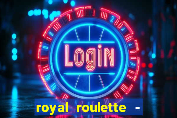 royal roulette - roleta de cassino