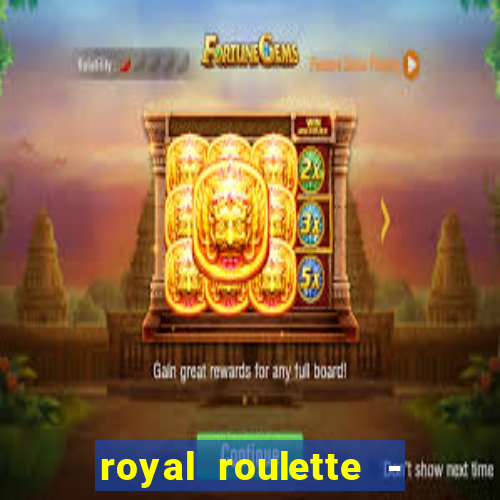 royal roulette - roleta de cassino