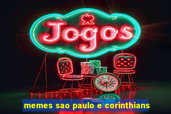 memes sao paulo e corinthians