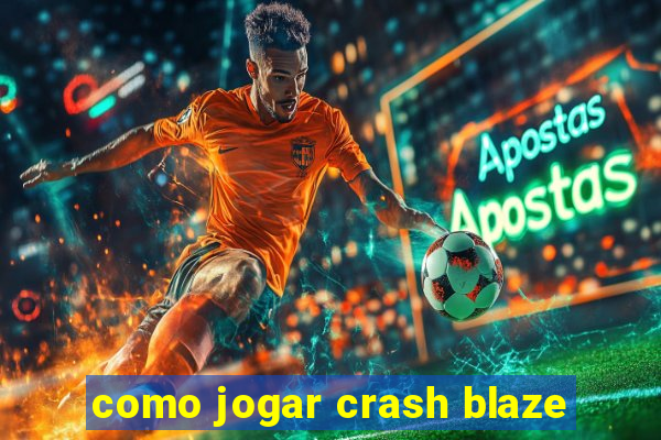 como jogar crash blaze