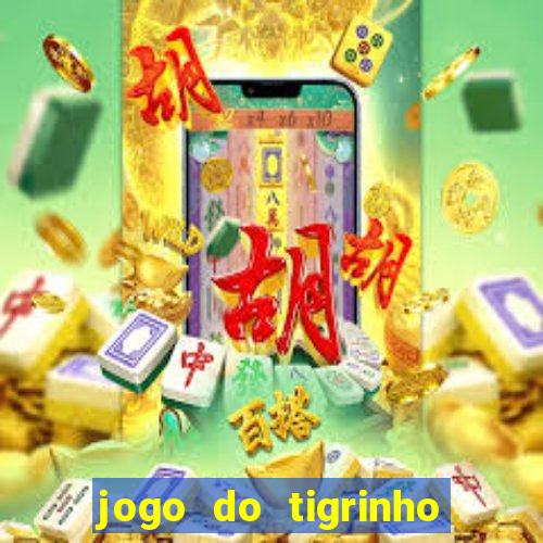 jogo do tigrinho para ganhar dinheiro