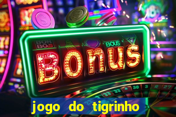 jogo do tigrinho para ganhar dinheiro